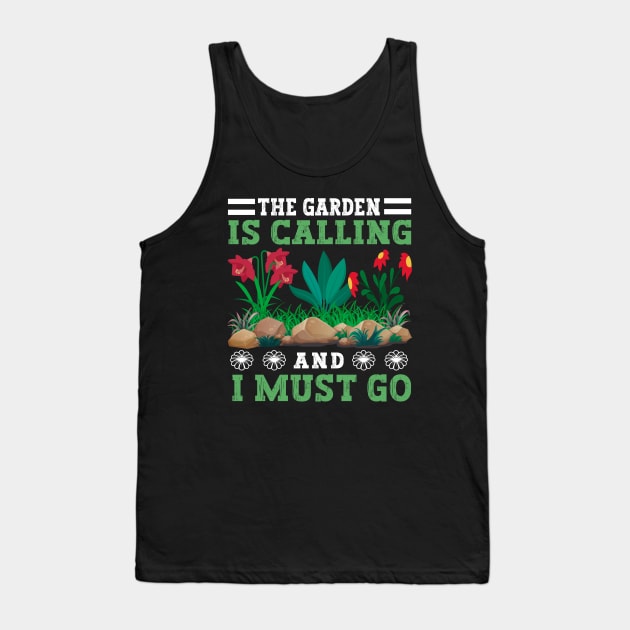 The Garden Is Calling And I Must Go Funny Gardening Tank Top by MetalHoneyDesigns